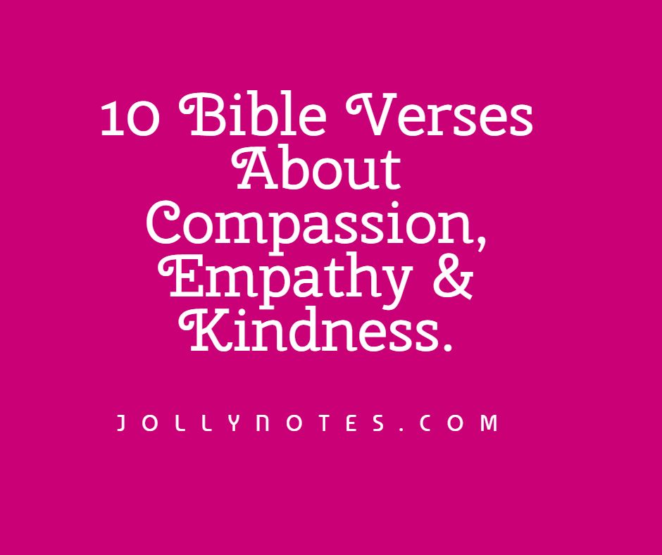 10 Bible Verses About Compassion, Compassion & Empathy, Compassion & Kindness.