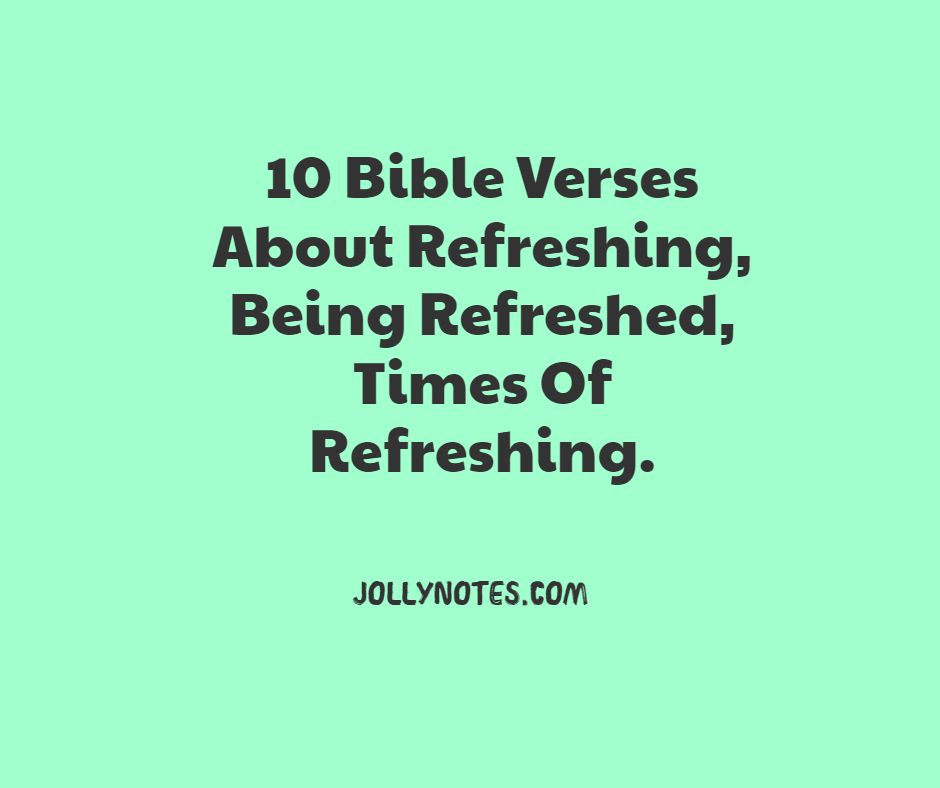 10 Bible Verses About Refreshing, Being Refreshed, Times Of Refreshing.