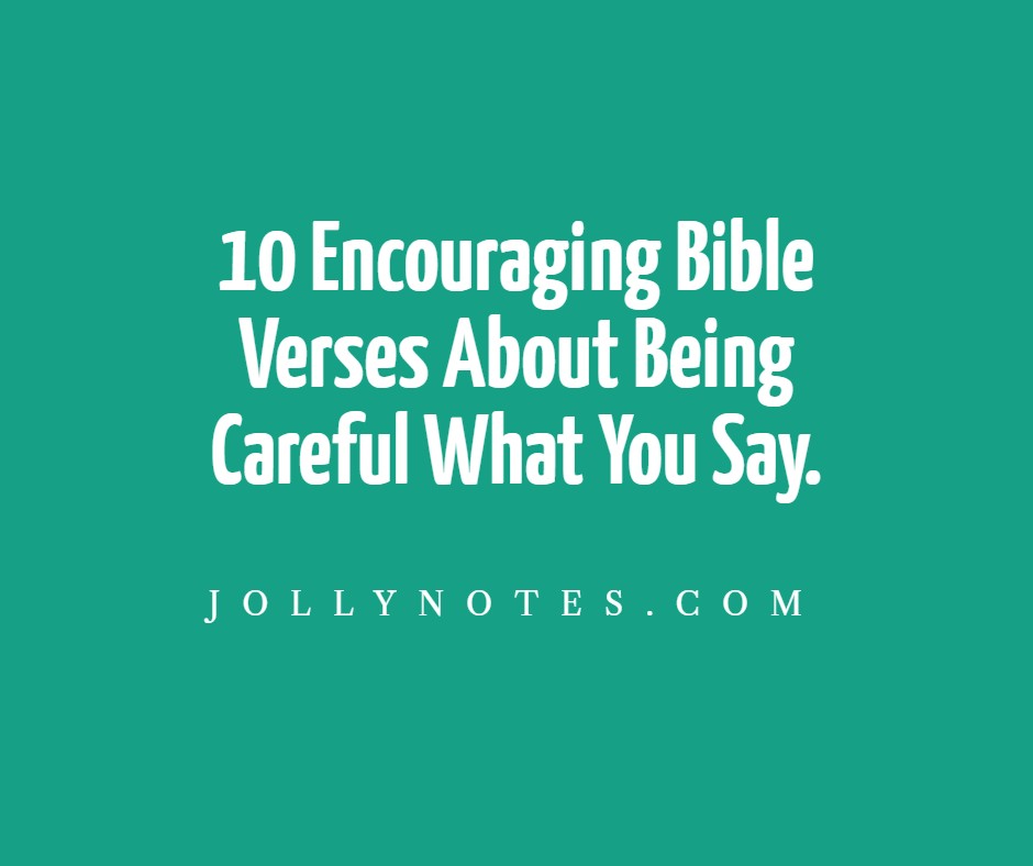 Be Careful What You Say - 10 Encouraging Bible Verses About Being Careful What You Say.