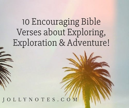 10 Encouraging Bible Verses about Exploring, Exploration & Adventure!