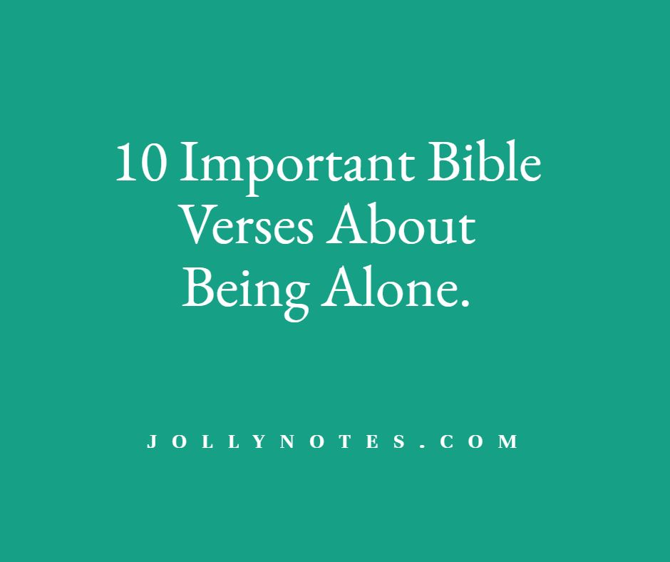 10 Important Bible Verses About Being Alone.