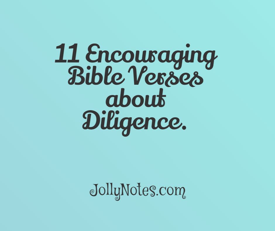 11 Encouraging Bible Verses about Diligence.