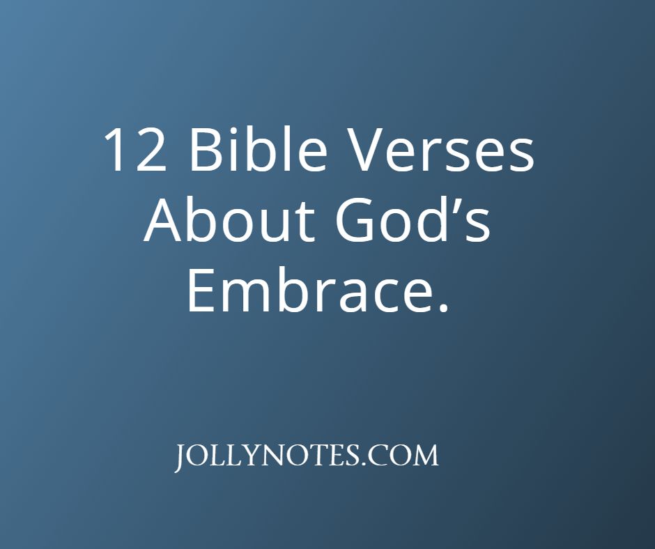 12 Bible Verses About God's Embrace.