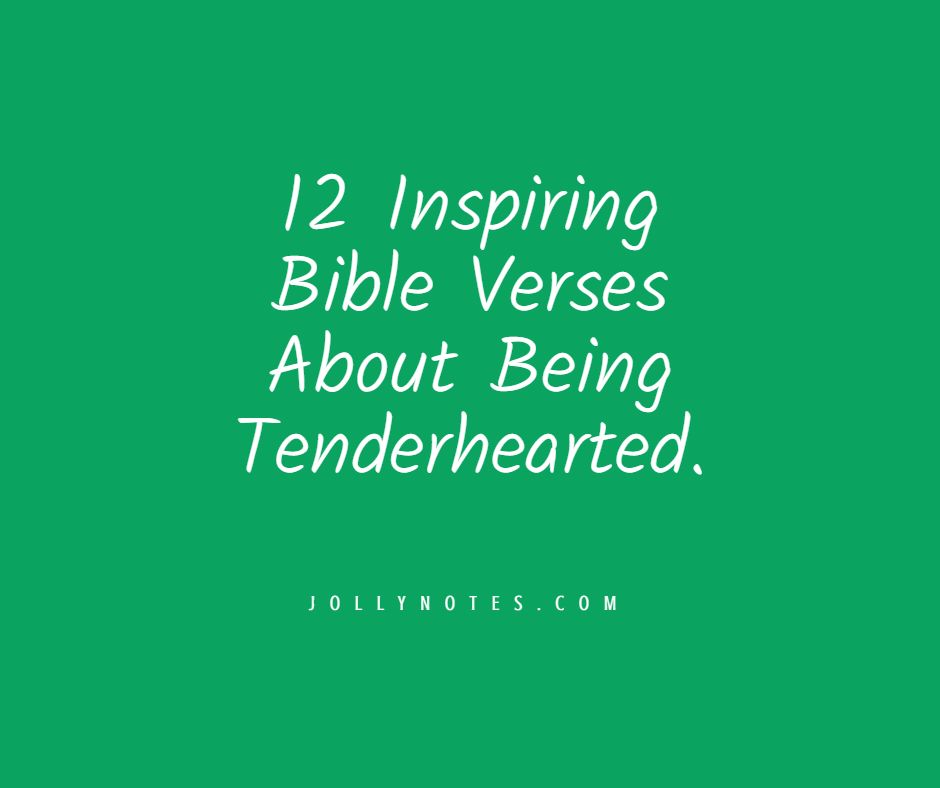 12 Inspiring Bible Verses About Being Tenderhearted: Be Tenderhearted.