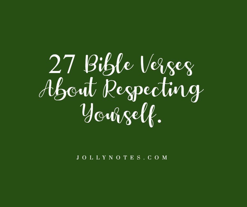27 Bible Verses About Respecting Yourself.