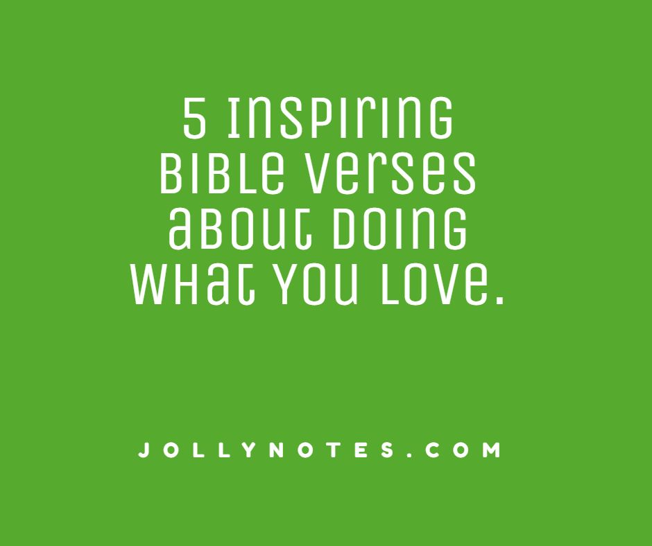 5 Inspiring Bible Verses about Doing What You Love, Finding What You Love To Do.