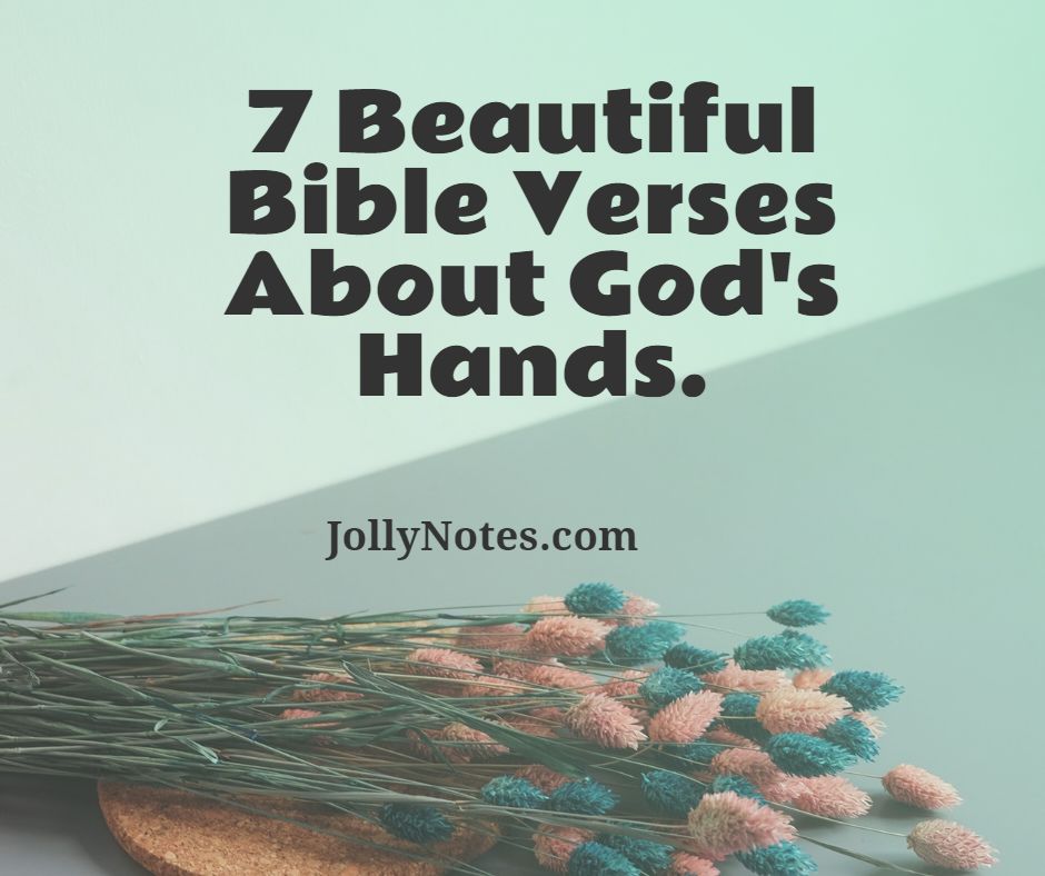 7 Beautiful Bible Verses About God's Hands.
