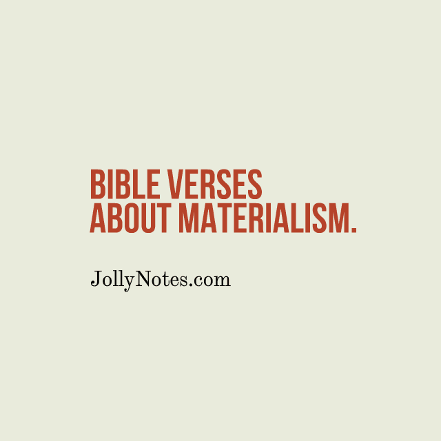 Bible Verses About Materialism, Being Materialistic.