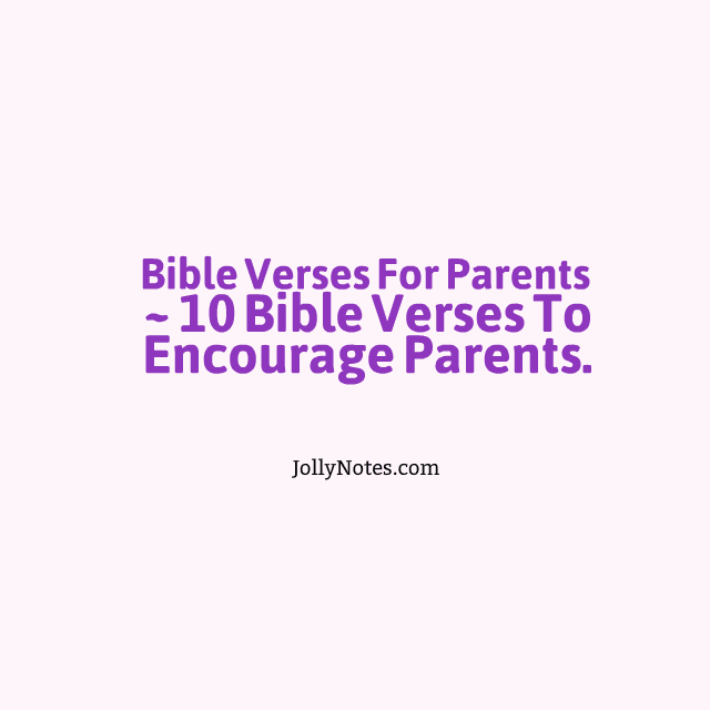 Encouraging Bible Verses for Parents ~ 10 Bible Verses to Encourage Parents.