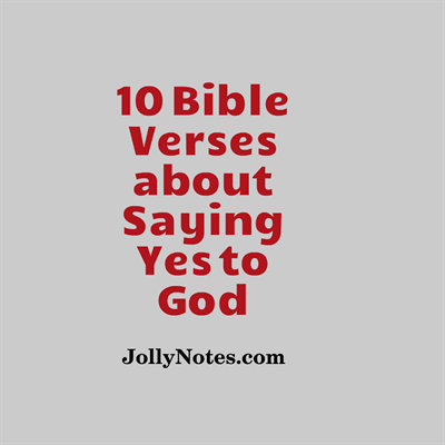 10 Bible Verses about Saying Yes To God.