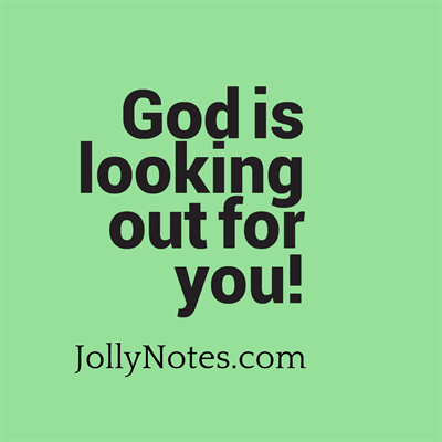 God is looking out for you.