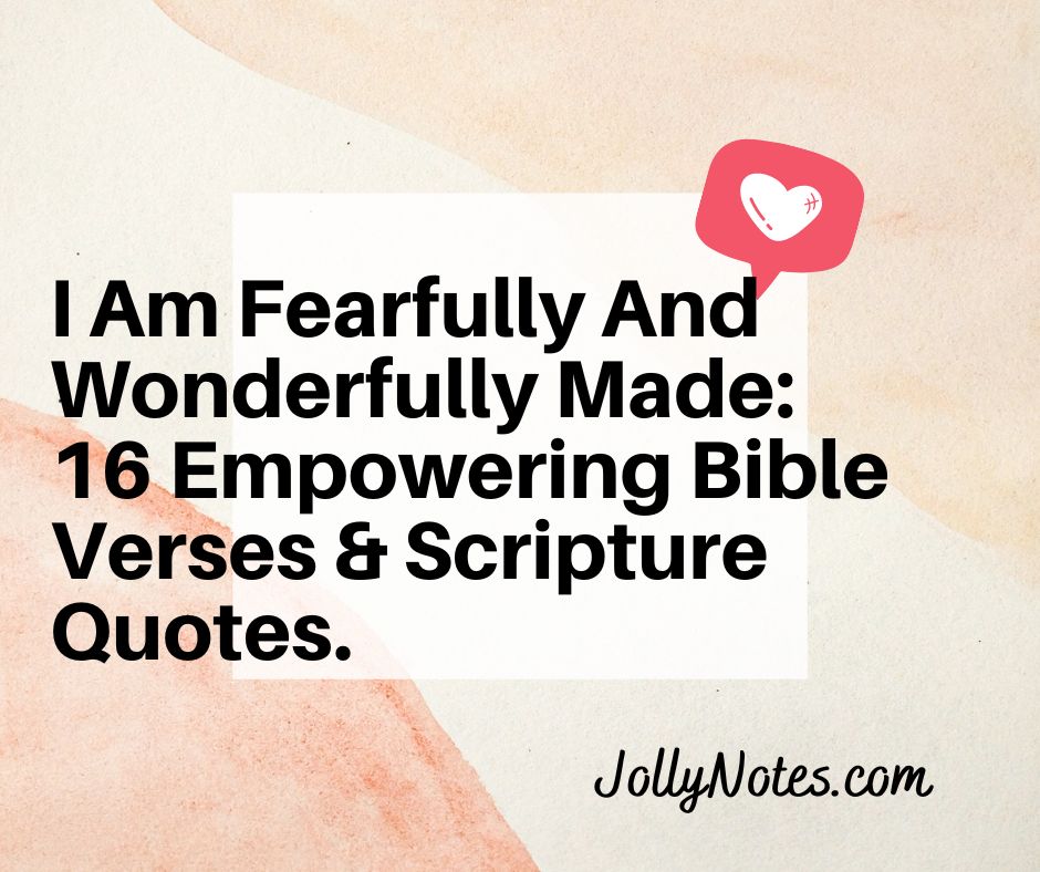 I Am Fearfully And Wonderfully Made: 16 Empowering Bible Verses & Scripture Quotes.
