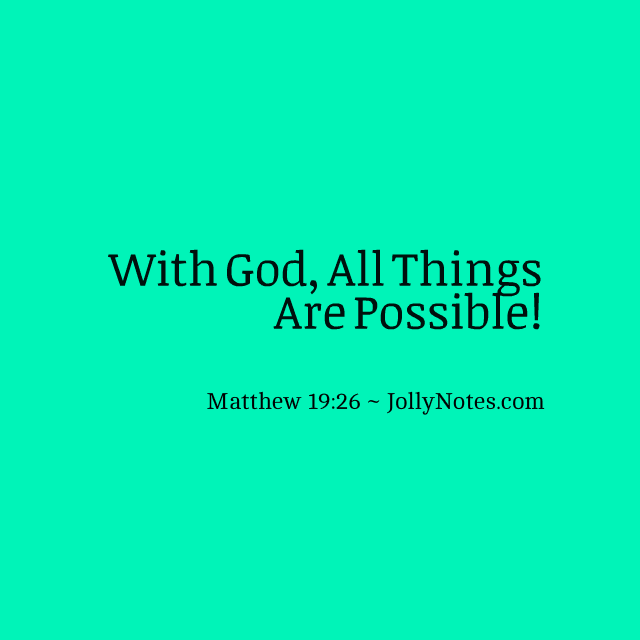 12 Bible Verses about All Things Are Possible, All Things Being Possible with God, With God, ALL Things are Possible!