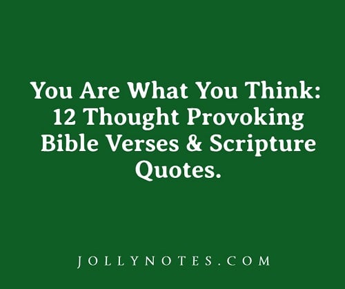 You Are What You Think - 12 Thought Provoking Bible Verses & Scripture Quotes.