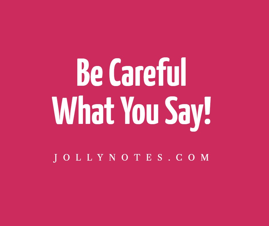 Be Careful What You Say - 10 Encouraging Bible Verses About Being Careful What You Say. Be Careful What You Say, And How You Say It!