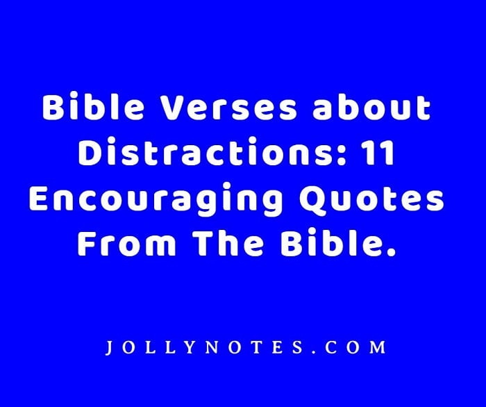 Bible Verses About Distractions: 11 Encouraging Quotes From The Bible.