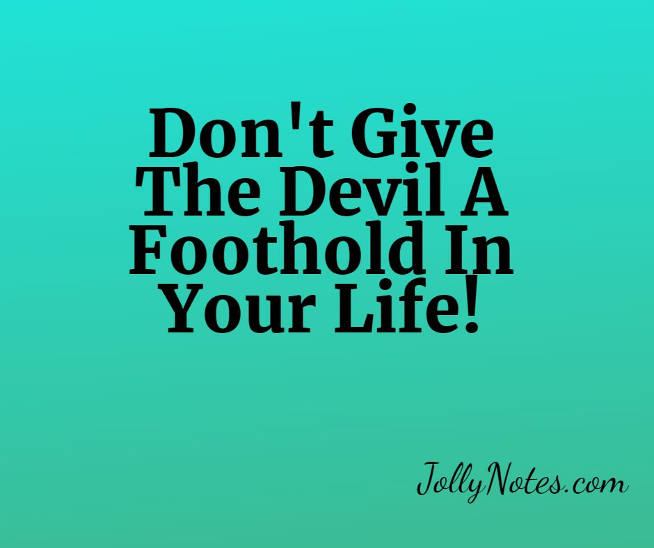 Don't Give The Devil A Foothold: 10 Encouraging Bible Verses & Scripture Quotes. Don't Give The Devil A Foothold In Your Life!