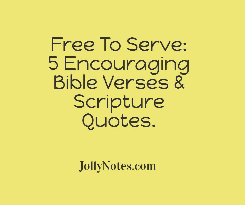 Free To Serve: 5 Encouraging Bible Verses & Scripture Quotes.