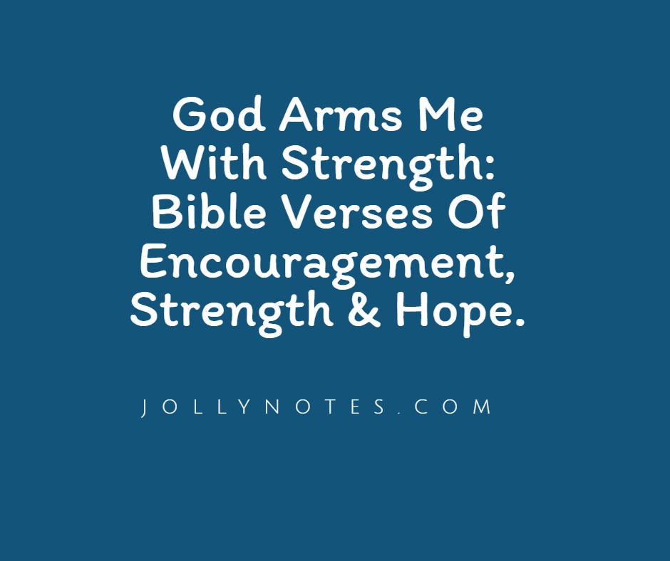 God Arms Me With Strength: Bible Verses Of Encouragement, Strength & Hope.