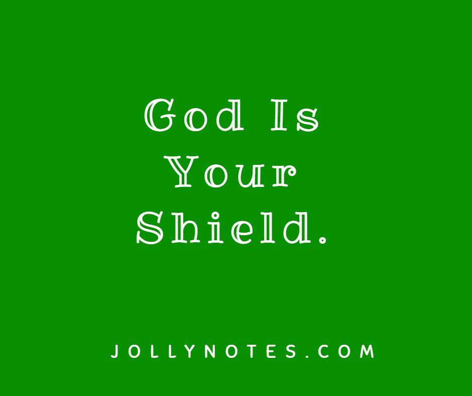 God Is Your Shield: 16 Bible Verses About God Being Our Shield and Buckler, Defender, Strength & Protector.