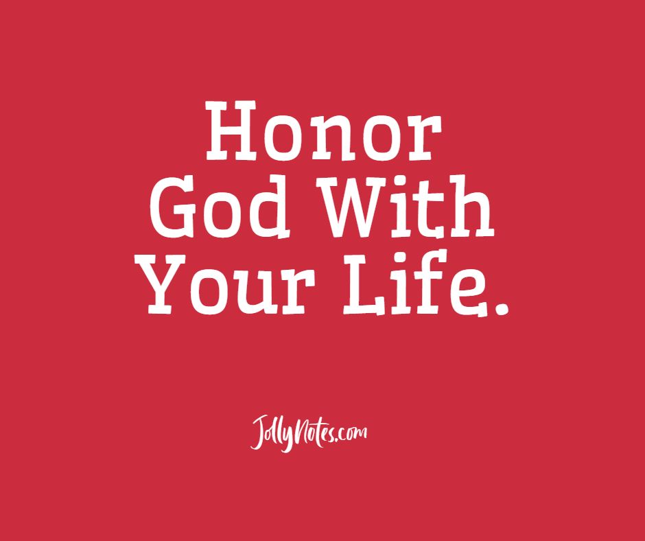 Honor God With Your Life: 9 Encouraging Bible Verses & Scripture Quotes.