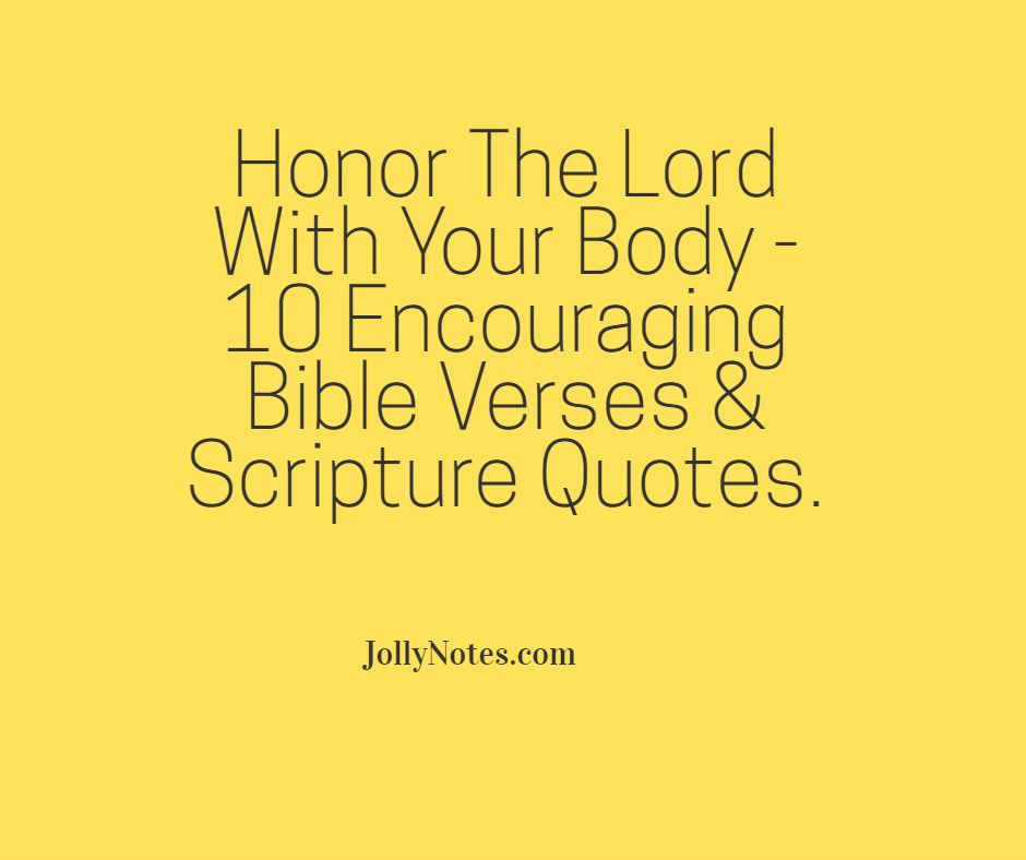 Honor The Lord With Your Body: 10 Encouraging Bible Verses about Honoring God With Your Body. Glorify God With Your Body!