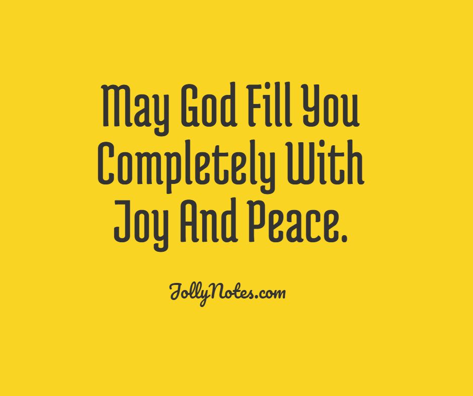May God Fill You Completely With Joy And Peace.