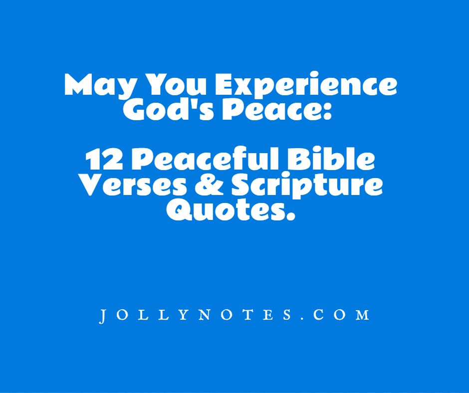 May You Experience God's Peace: 12 Peaceful Bible Verses & Scripture Quotes.