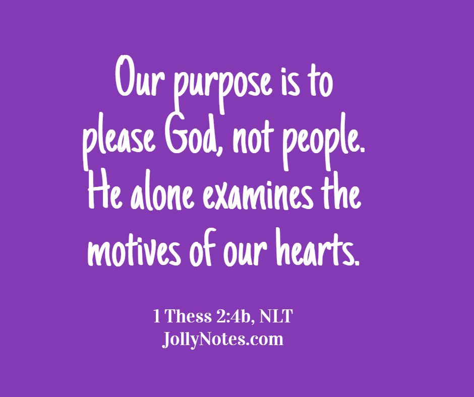 Our Purpose Is To Please God, Not People. Focus On Pleasing God, Not People!
