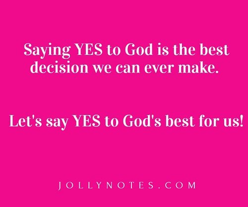 Saying Yes To God Is The Best Decision We Can Ever Make. Let's Say YES To God.