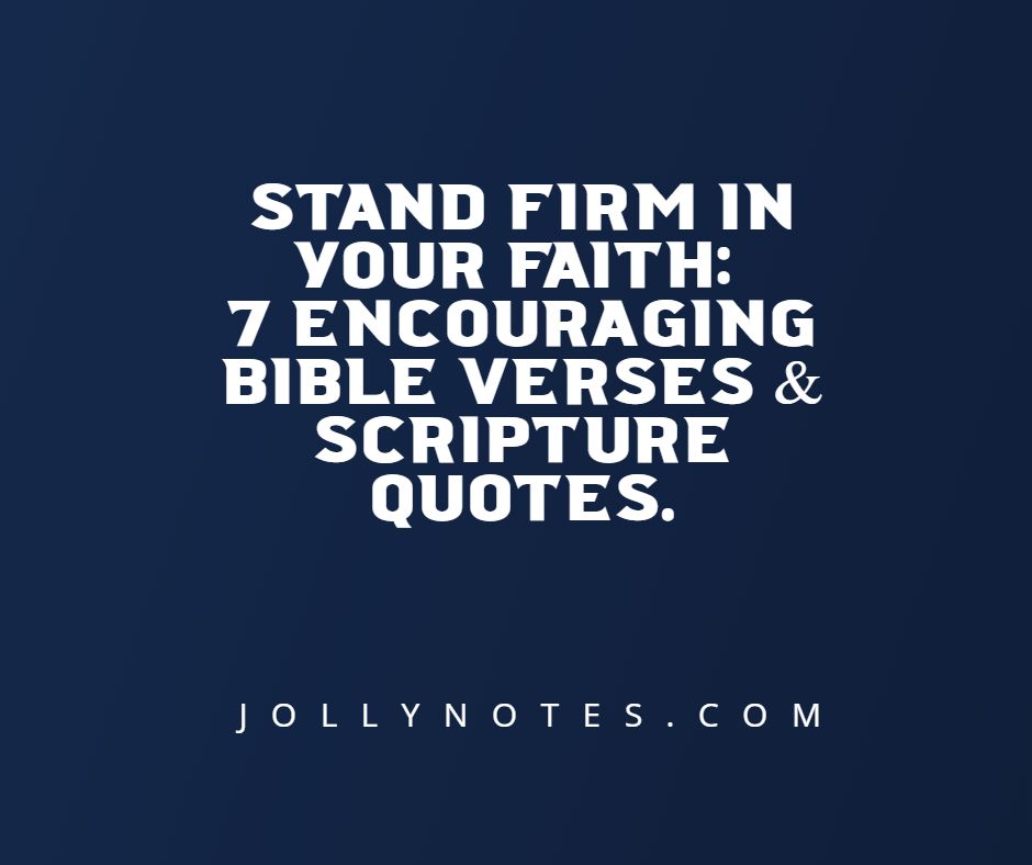 Stand Firm In Your Faith: 7 Encouraging Bible Verses & Scripture Quotes.