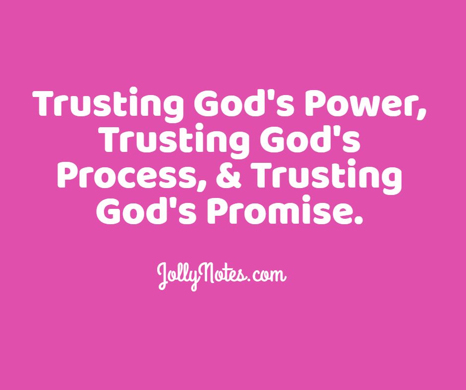 Trusting God's Power, Trusting God's Process, & Trusting God's Promise.