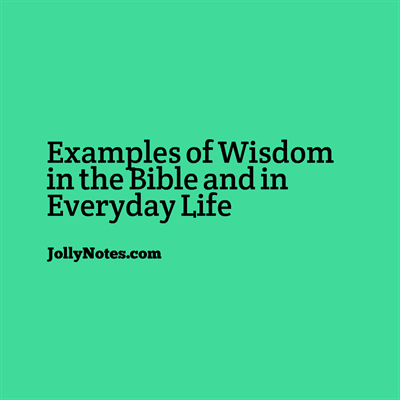 Examples of Wisdom in the Bible & in Everyday Life; Examples of Godly Wisdom in the Bible: Applying Wisdom in Life (3 Examples)