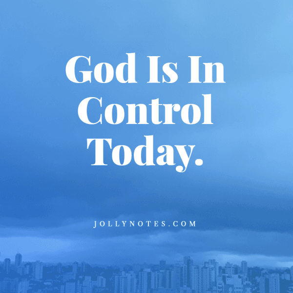 God Is In Control Today!