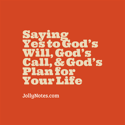 Saying Yes to God - Saying Yes to God's Will, God's Call, & God's Plan for Your Life