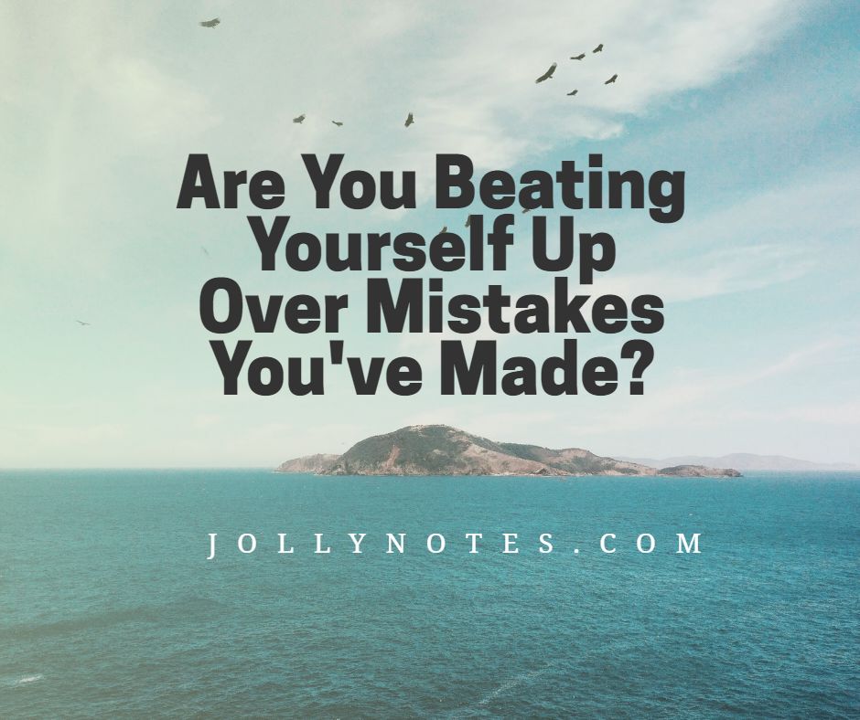 Beating Myself Up Over Mistakes: Are You Beating Yourself Up Over Mistakes You've Made? 
