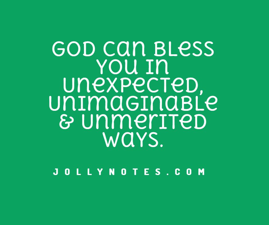God Can Bless You In Unexpected, Unimaginable & Unmerited Ways.