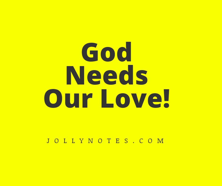 God needs our love! Why does God need our love?