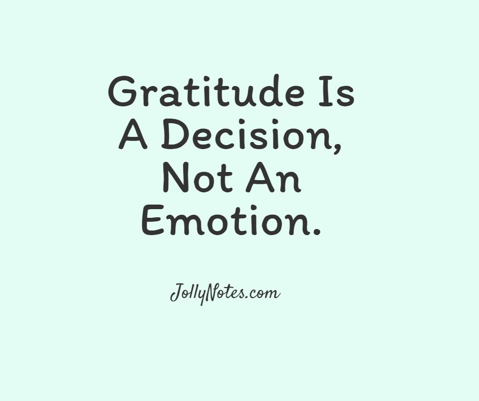 Gratitude Is A Decision, Not An Emotion.