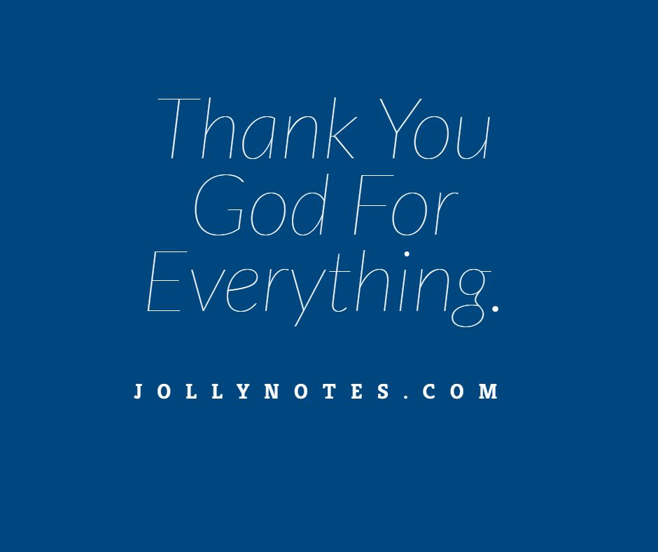 Thank You God For Everything.