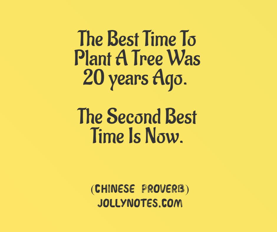 The Best Time To Plant A Tree Was 20 Years Ago. The Second Best Time Is Now.