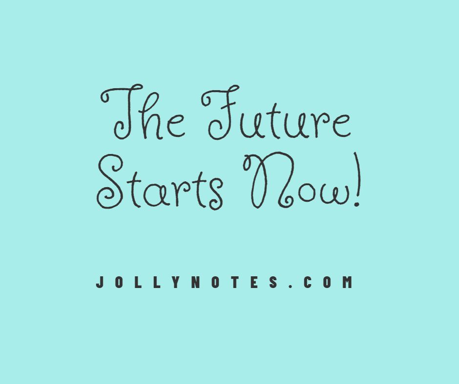 The Future Starts Now!