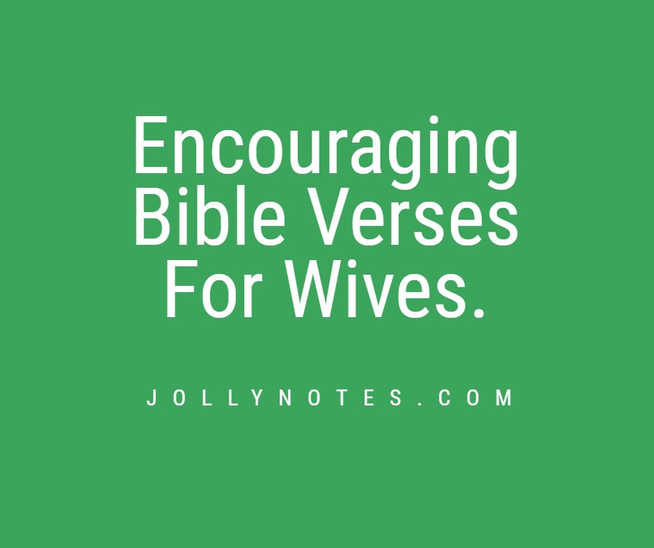 Encouraging Bible Verses & Quotes For Wives, Bible Verses About Wives & Married Women, Inspirational, Motivational & Beautiful Bible Verses for Wives.