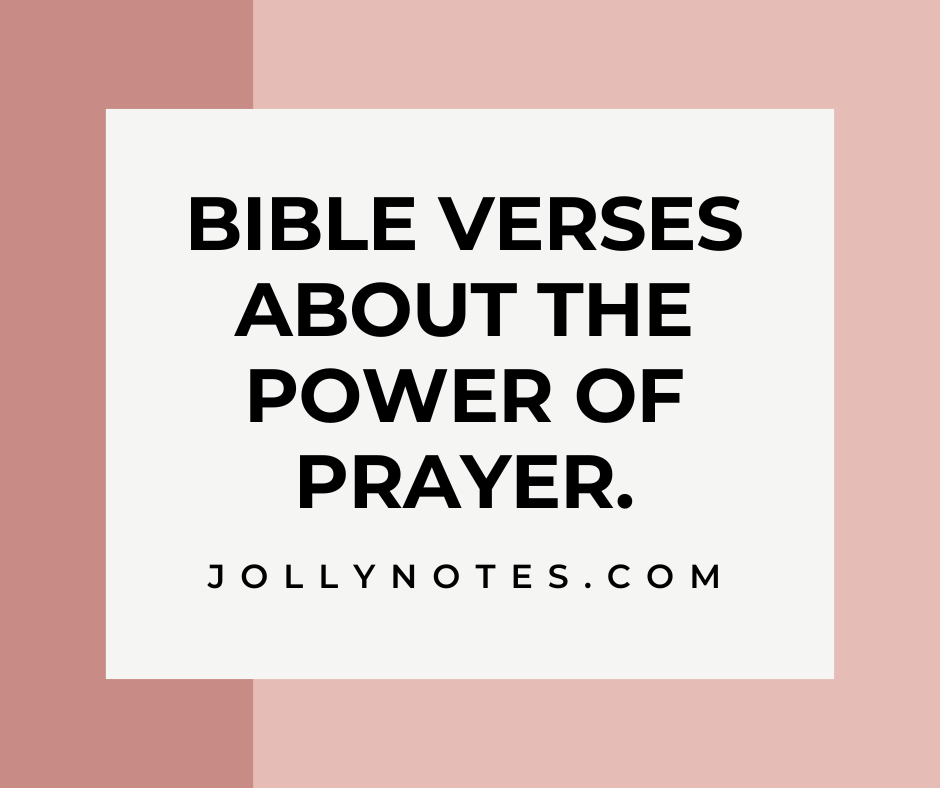 Bible Verses About The Power Of Prayer & The Power In Prayer: Awesome Scripture Quotes & Bible Verses That Talk About The Power Of Prayer; List of Bible Verses on Prayer.